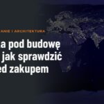 Działka pod budowę domu: jak sprawdzić ją przed zakupem